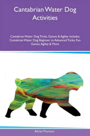 Cantabrian Water Dog Activities Cantabrian Water Dog Tricks, Games & Agility Includes de Adrian Thomson