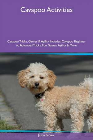 Cavapoo Activities Cavapoo Tricks, Games & Agility Includes de Justin Brown