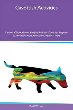 Cavottish Activities Cavottish Tricks, Games & Agility Includes de David Watson