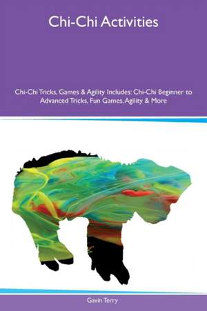 Chi-Chi Activities Chi-Chi Tricks, Games & Agility Includes de Gavin Terry