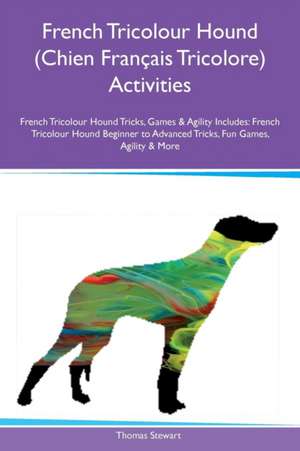 French Tricolour Hound (Chien Français Tricolore) Activities French Tricolour Hound Tricks, Games & Agility Includes de Thomas Stewart