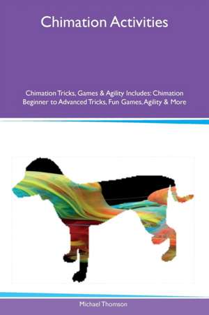 Chimation Activities Chimation Tricks, Games & Agility Includes de Michael Thomson