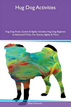 Hug Dog Activities Hug Dog Tricks, Games & Agility Includes de Blake Edmunds