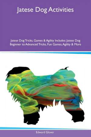 Jatese Dog Activities Jatese Dog Tricks, Games & Agility Includes de Edward Glover