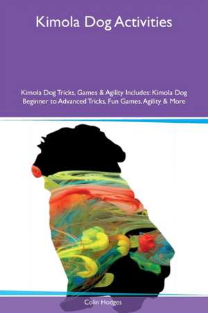 Kimola Dog Activities Kimola Dog Tricks, Games & Agility Includes de Colin Hodges