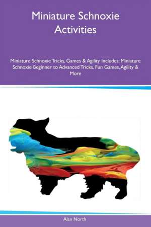 Miniature Schnoxie Activities Miniature Schnoxie Tricks, Games & Agility Includes de Alan North