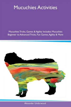 Mucuchies Activities Mucuchies Tricks, Games & Agility Includes de Alexander Underwood