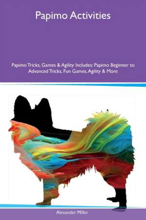 Papimo Activities Papimo Tricks, Games & Agility Includes de Alexander Miller