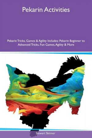 Pekarin Activities Pekarin Tricks, Games & Agility Includes de Stewart Skinner