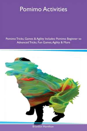Pomimo Activities Pomimo Tricks, Games & Agility Includes de Brandon Hamilton