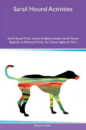 Sarail Hound Activities Sarail Hound Tricks, Games & Agility Includes de Dominic Smith