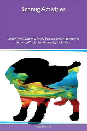 Schnug Activities Schnug Tricks, Games & Agility Includes de Matt Graham