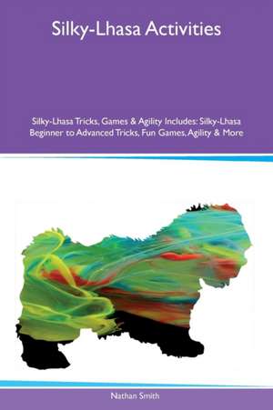 Silky-Lhasa Activities Silky-Lhasa Tricks, Games & Agility Includes de Nathan Smith