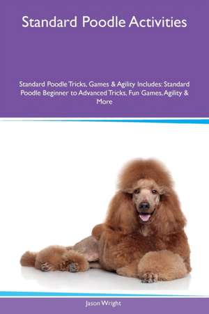 Standard Poodle Activities Standard Poodle Tricks, Games & Agility Includes de Jason Wright