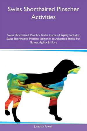 Swiss Shorthaired Pinscher Activities Swiss Shorthaired Pinscher Tricks, Games & Agility Includes de Jonathan Powell