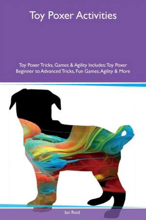 Toy Poxer Activities Toy Poxer Tricks, Games & Agility Includes de Ian Reid