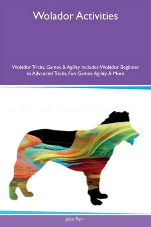 Wolador Activities Wolador Tricks, Games & Agility Includes de John Parr