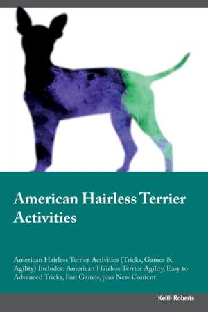 American Hairless Terrier Activities American Hairless Terrier Activities (Tricks, Games & Agility) Includes de Keith Roberts