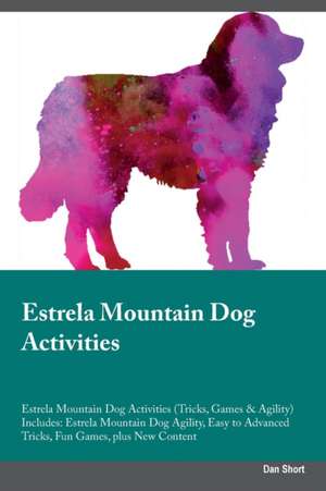 Estrela Mountain Dog Activities Estrela Mountain Dog Activities (Tricks, Games & Agility) Includes de Dan Short