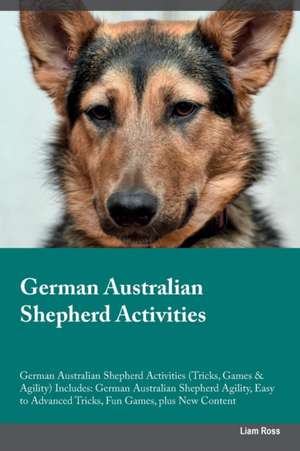 German Australian Shepherd Activities German Australian Shepherd Activities (Tricks, Games & Agility) Includes de Liam Ross