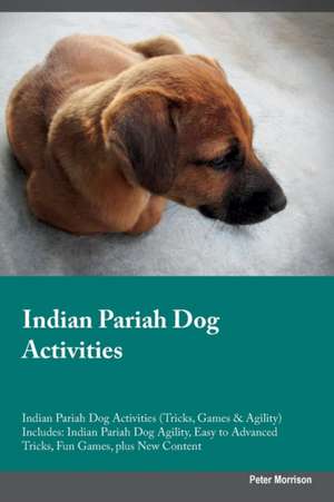 Indian Pariah Dog Activities Indian Pariah Dog Activities (Tricks, Games & Agility) Includes de Peter Morrison