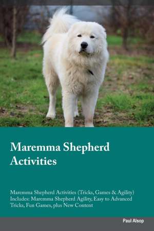 Maremma Shepherd Activities Maremma Shepherd Activities (Tricks, Games & Agility) Includes de Paul Alsop