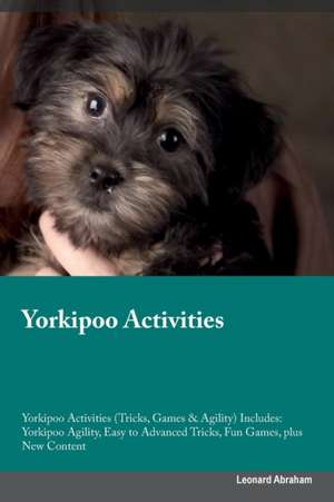 Yorkipoo Activities Yorkipoo Activities (Tricks, Games & Agility) Includes de Leonard Abraham