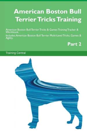 American Boston Bull Terrier Tricks Training American Boston Bull Terrier Tricks & Games Training Tracker & Workbook. Includes de Training Central