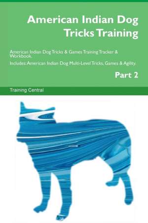 American Indian Dog Tricks Training American Indian Dog Tricks & Games Training Tracker & Workbook. Includes de Training Central