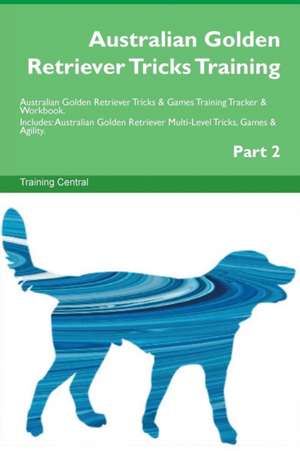 Australian Golden Retriever Tricks Training Australian Golden Retriever Tricks & Games Training Tracker & Workbook. Includes de Training Central