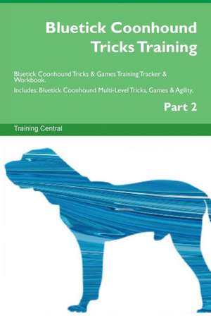 Bluetick Coonhound Tricks Training Bluetick Coonhound Tricks & Games Training Tracker & Workbook. Includes de Training Central