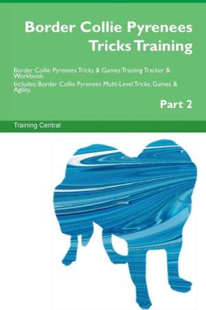 Border Collie Pyrenees Tricks Training Border Collie Pyrenees Tricks & Games Training Tracker & Workbook. Includes de Training Central