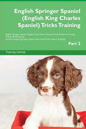 English Springer Spaniel (English King Charles Spaniel) Tricks Training English Springer Spaniel (English King Charles Spaniel) Tricks & Games Training Tracker & Workbook. Includes de Training Central