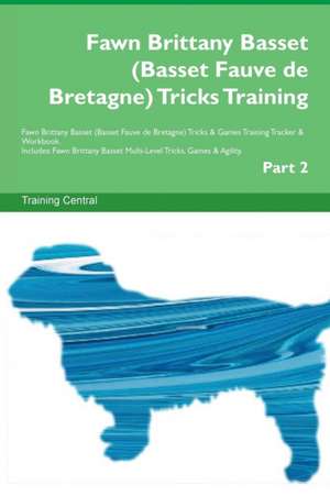 Fawn Brittany Basset (Basset Fauve de Bretagne) Tricks Training Fawn Brittany Basset (Basset Fauve de Bretagne) Tricks & Games Training Tracker & Workbook. Includes de Training Central