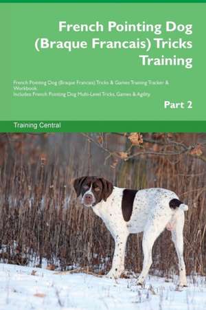 French Pointing Dog (Braque Francais) Tricks Training French Pointing Dog (Braque Francais) Tricks & Games Training Tracker & Workbook. Includes de Training Central