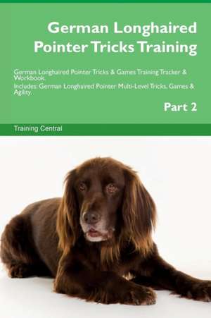 German Longhaired Pointer Tricks Training German Longhaired Pointer Tricks & Games Training Tracker & Workbook. Includes de Training Central