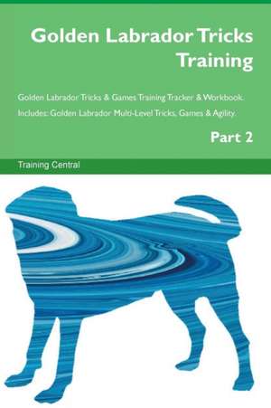 Golden Labrador Tricks Training Golden Labrador Tricks & Games Training Tracker & Workbook. Includes de Training Central