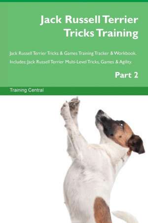 Jack Russell Terrier Tricks Training Jack Russell Terrier Tricks & Games Training Tracker & Workbook. Includes de Training Central