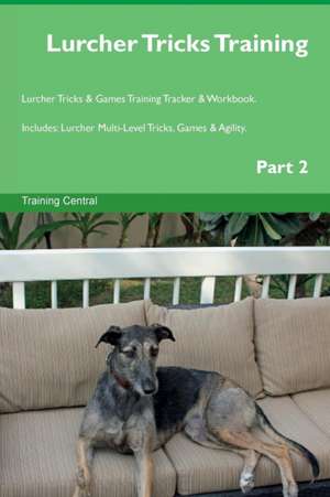 Lurcher Tricks Training Lurcher Tricks & Games Training Tracker & Workbook. Includes de Training Central