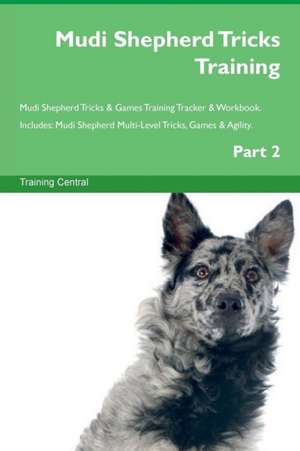 Mudi Shepherd Tricks Training Mudi Shepherd Tricks & Games Training Tracker & Workbook. Includes de Training Central