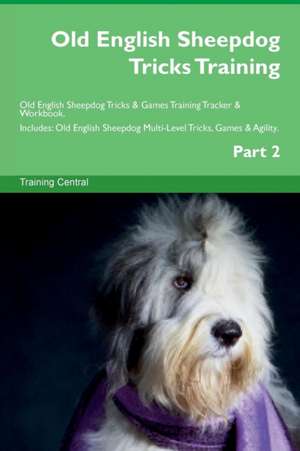 Old English Sheepdog Tricks Training Old English Sheepdog Tricks & Games Training Tracker & Workbook. Includes de Training Central