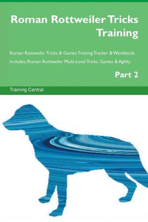 Roman Rottweiler Tricks Training Roman Rottweiler Tricks & Games Training Tracker & Workbook. Includes de Training Central