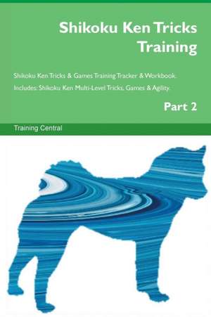 Shikoku Ken Tricks Training Shikoku Ken Tricks & Games Training Tracker & Workbook. Includes de Training Central