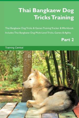 Thai Bangkaew Dog Tricks Training Thai Bangkaew Dog Tricks & Games Training Tracker & Workbook. Includes de Training Central