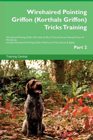 Wirehaired Pointing Griffon (Korthals Griffon) Tricks Training Wirehaired Pointing Griffon (Korthals Griffon) Tricks & Games Training Tracker & Workbook. Includes de Training Central