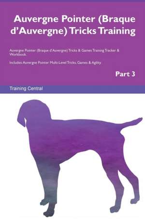 Auvergne Pointer (Braque d'Auvergne) Tricks Training Auvergne Pointer (Braque d'Auvergne) Tricks & Games Training Tracker & Workbook. Includes de Training Central