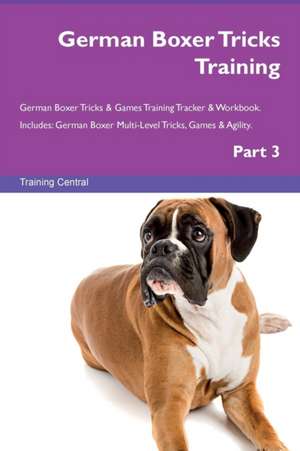 German Boxer Tricks Training German Boxer Tricks & Games Training Tracker & Workbook. Includes de Training Central
