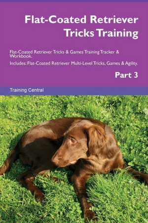 Flat-Coated Retriever Tricks Training Flat-Coated Retriever Tricks & Games Training Tracker & Workbook. Includes de Training Central