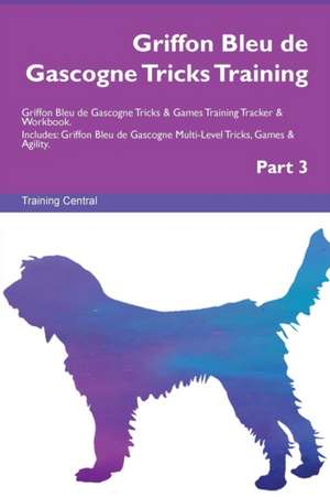 Griffon Bleu de Gascogne Tricks Training Griffon Bleu de Gascogne Tricks & Games Training Tracker & Workbook. Includes de Training Central