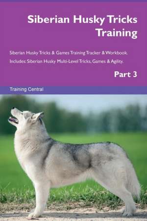 Siberian Husky Tricks Training Siberian Husky Tricks & Games Training Tracker & Workbook. Includes de Training Central